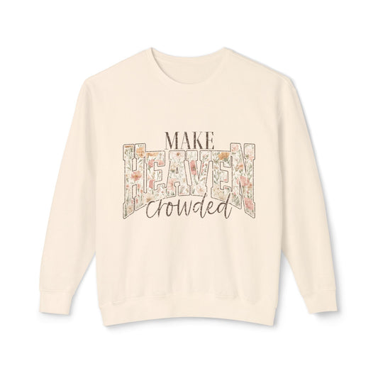 Crewneck Sweatshirt — "Make Heaven Crowded" Floral Graphic Religious Pullover