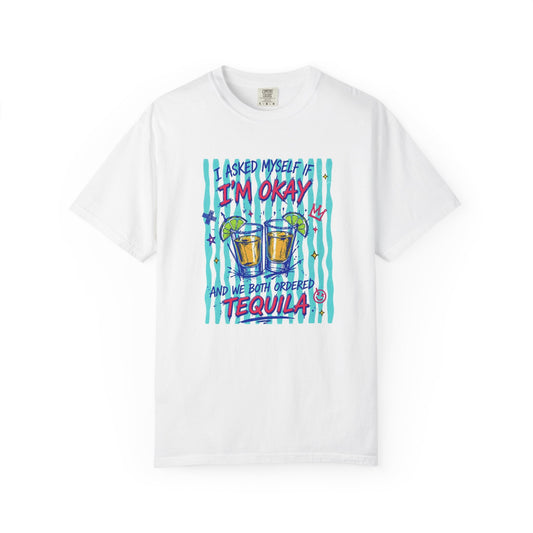 Tequila Cheers T‑Shirt — "I Asked Myself I'm Okay and We Both Ordered Tequila" Graphic Tee